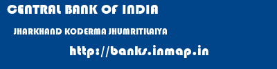CENTRAL BANK OF INDIA  JHARKHAND KODERMA JHUMRITILAIYA   banks information 